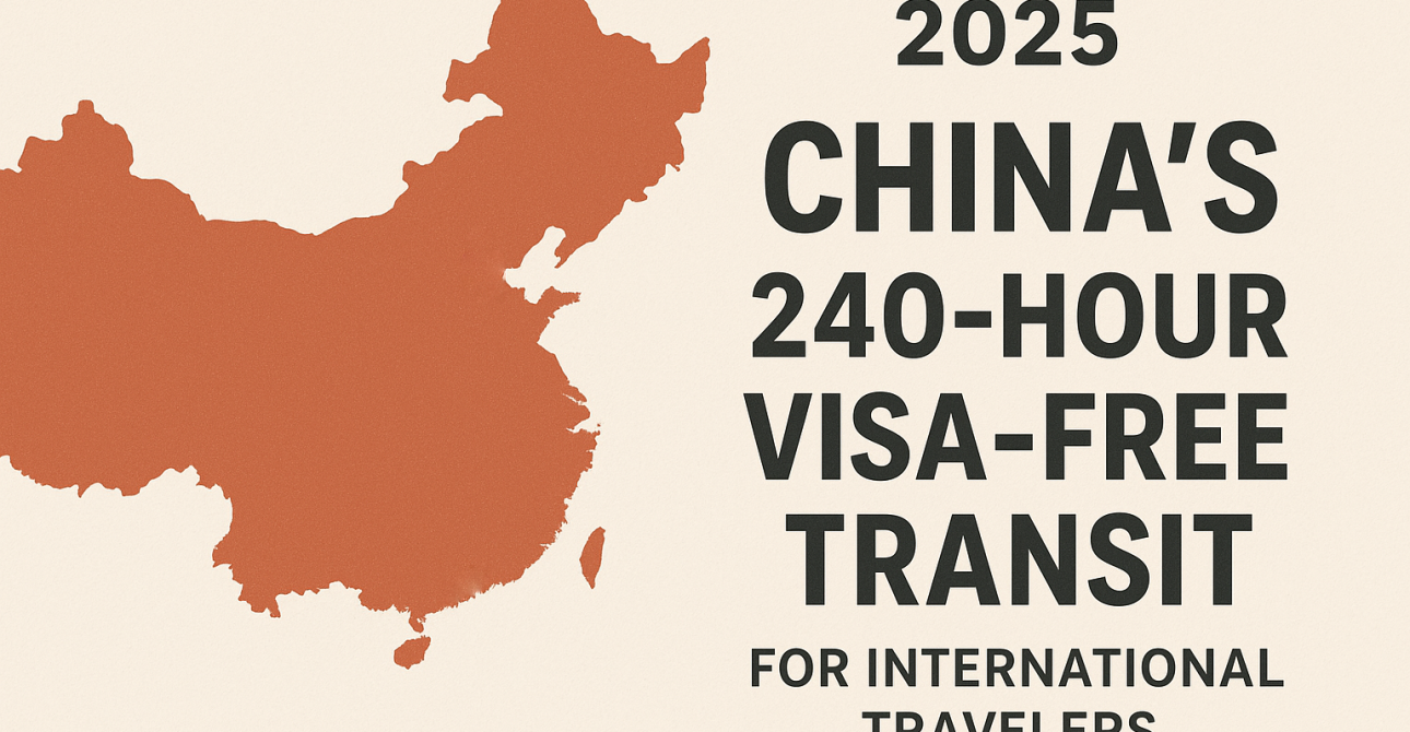 China’s 240-Hour Visa-Free Transit: What Should International Travelers Know in 2025?